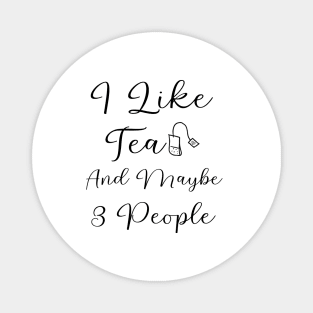 I Like Tea And Maybe 3 People Magnet
